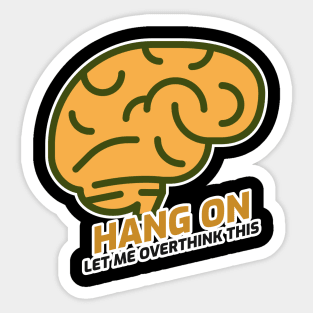 Hang On Let Me Overthink Sticker